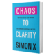 Chaos To Clarity Book